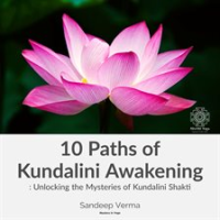 10_Paths_of_Kundalini_Awakening__Unlocking_the_Mysteries_of_Kundalini_Shakti